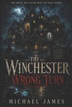 The Winchester Wrong Turn: The House Was Never Built To Trap Ghosts