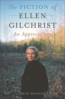 Hardcover The Fiction of Ellen Gilchrist: An Appreciation Book
