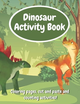 Paperback Dinosaur Activity Book: Fun Workbook With Coloring Pages, Cut And Paste And Counting Activities For Kids Age 6-8, Practice Scissor Skills, Cut Book