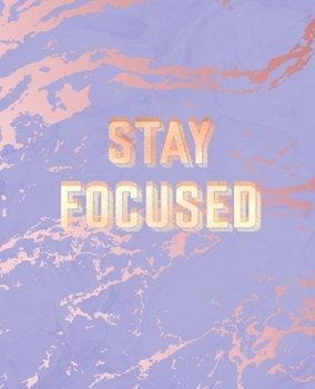 Stay Focused: Inspirational Quote Notebook, Trendy Purple Marble and Rose Gold 7.5 x 9.25, 120 Wide Ruled Pages