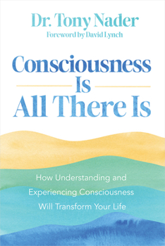 Paperback Consciousness Is All There Is: How Understanding and Experiencing Consciousness Will Transform Your Life Book