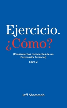 Paperback Ejercicio. ¿Cómo? (Pensamientos conscientes de un Entrenador Personal) Libro 2 [Spanish] Book