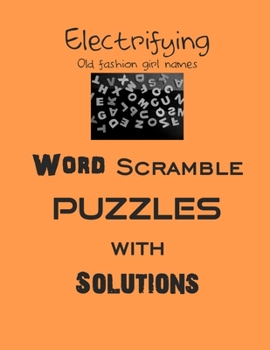 Paperback Electrifying Old fashion girl names Word Scramble puzzles with Solutions: word scramble puzzles Book