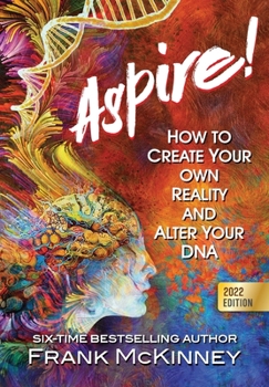 Hardcover Aspire!: How to Create Your Own Reality and Alter Your DNA Book
