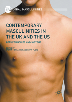 Paperback Contemporary Masculinities in the UK and the Us: Between Bodies and Systems Book