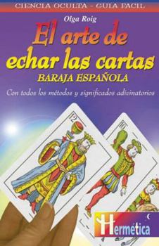 Paperback El Arte de Echar Las Cartas: Baraja Espanola: Con Todos Los Metodos y Significados Adivinatorios [Spanish] Book