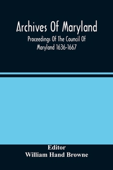 Paperback Archives Of Maryland; Proceedings Of The Council Of Maryland 1636-1667 Book