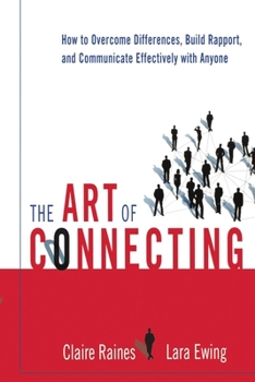 Paperback The Art of Connecting: How to Overcome Differences, Build Rapport, and Communicate Effectively with Anyone Book