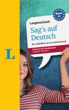 Paperback Langenscheidt Sag? (Tm)S Auf Deutsch - Say It in German: The 1,000 Most Essential German Words Book