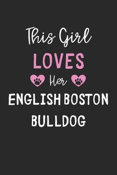 Paperback This Girl Loves Her English Boston Bulldog: Lined Journal, 120 Pages, 6 x 9, Funny English Boston Bulldog Gift Idea, Black Matte Finish (This Girl Lov Book