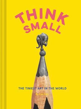 Hardcover Think Small: The Tiniest Art in the World Book