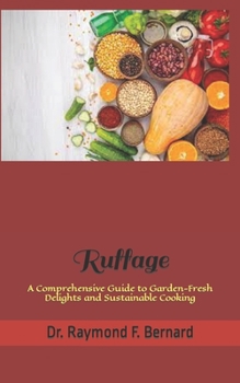 Paperback Ruffage: A Comprehensive Guide to Garden-Fresh Delights and Sustainable Cooking Book