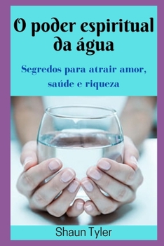 Paperback O poder espiritual da ?gua: Como atrair amor, sa?de e Fortuna [Portuguese] Book