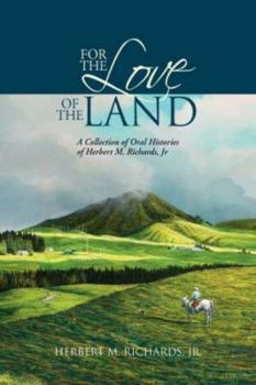 Hardcover For the Love of the Land: A Collection of Oral Histories of Herbert M. Richards, Jr Book