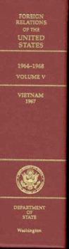 Foreign Relations of the United States, 1964–1968, Volume V: Vietnam, 1967 - Book  of the Foreign Relations of the United States, 1964–1968