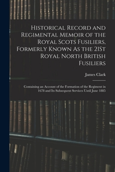 Paperback Historical Record and Regimental Memoir of the Royal Scots Fusiliers, Formerly Known As the 21St Royal North British Fusiliers: Containing an Account Book