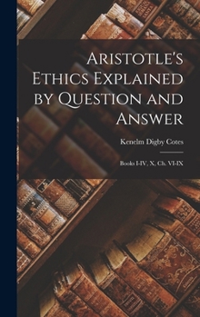 Hardcover Aristotle's Ethics Explained by Question and Answer: Books I-IV, X, Ch. VI-IX Book