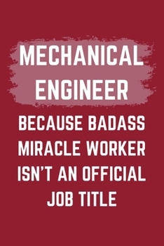 Paperback Mechanical Engineer Because Badass Miracle Worker Isn't An Official Job Title: A Blank Lined Journal Notebook to Take Notes, To-do List and Notepad - Book