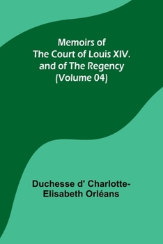 Paperback Memoirs of the Court of Louis XIV. and of the Regency (Volume 04) Book