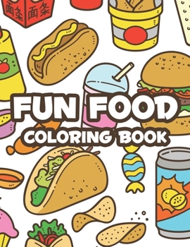 Paperback Fun Food Coloring Book: Childrens Coloring Sheets Of Food Designs And Illustrations, Trace And Color Activity Pages About Food Book