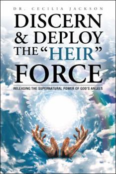 Paperback Discern & Deploy the "Heir" Force: Releasing the Supernatural Power of God's Angels Book