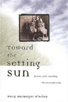 Paperback Toward the Setting Sun: Pioneer Girls Traveling the Overland Trails Book