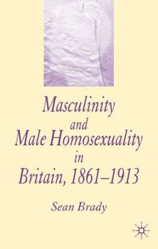 Paperback Masculinity and Male Homosexuality in Britain, 1861-1913 Book