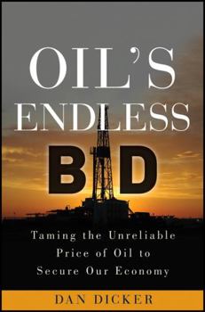 Hardcover Oil's Endless Bid: Taming the Unreliable Price of Oil to Secure Our Economy Book