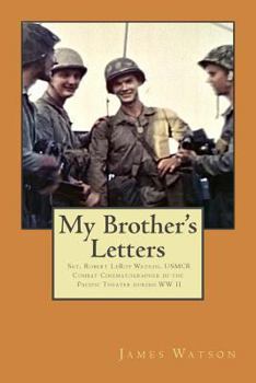 Paperback My Brother's Letters: Sgt. Robert Leroy Watson, Usmcr, Combat Cinematographer WW II Book