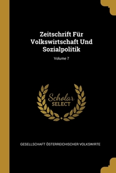 Paperback Zeitschrift Für Volkswirtschaft Und Sozialpolitik; Volume 7 [German] Book