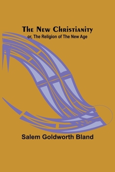 Paperback The New Christianity; or, The Religion of the New Age Book