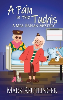 A Pain in the Tuchis, a Mrs. Kaplan Mystery - Book #2 of the A Mrs. Kaplan Mystery