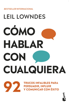 Cómo Hablar Con Cualquiera: 92 Trucos Infalibles Para Persuadir, Influir Y Comunicar Con Éxito / How to Talk to Anyone (Spanish Edition)