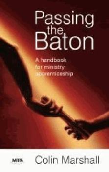 Hardcover Passing the Baton: A Handbook for Ministry Apprenticeship Book