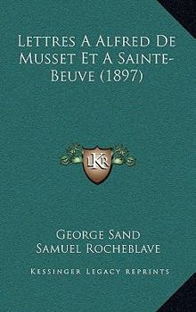 Hardcover Lettres a Alfred de Musset Et Asainte-Beuve (1897) [French] Book
