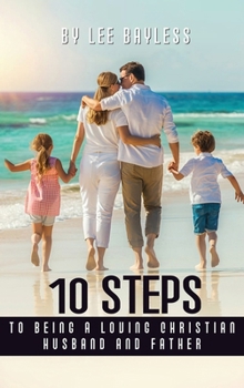 10 Steps to Being a Loving Christian Husband and Father