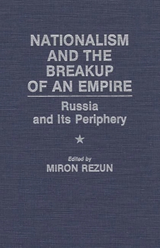 Hardcover Nationalism and the Breakup of an Empire: Russia and Its Periphery Book