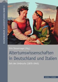 Hardcover Altertumswissenschaften in Deutschland Und Italien: Zeit Des Umbruchs (1870 - 1940) Internationales Kolloquium in Regensburg, 25. Bis 27. Juni 2015 [German] Book
