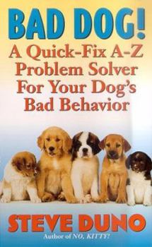 Mass Market Paperback Bad Dog!: A Quick-Fix A-Z Problem Solver for Your Dog's Bad Behavior Book