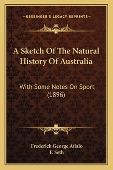 Paperback A Sketch Of The Natural History Of Australia: With Some Notes On Sport (1896) Book