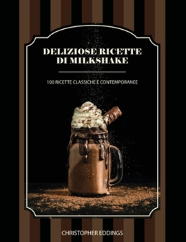 Paperback Deliziose ricette di Milkshake: 100 ricette classiche e contemporanee [Italian] Book