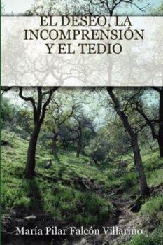 Paperback El Deseo, La Incomprensión Y El Tedio [Spanish] Book