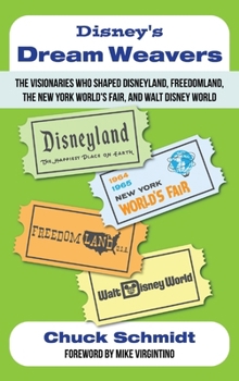 Hardcover Disney's Dream Weavers - The Visionaries Who Shaped Disneyland, Freedomland, the New York World's Fair and Walt Disney World-And the Ties That Bind Th Book