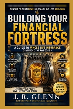 Building Your Financial Fortress: A Guide to Whole Life Insurance Dividend Strategies