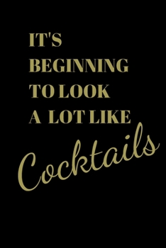 It's Beginning To Look A Lot Like Cocktails: Cocktail Recipe Logbook to Compile Your Home Bartender's Experiences, Inspiring Concoctions and Most-liked Spirits