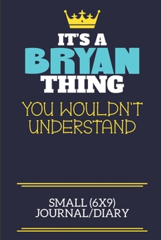 Paperback It's A Bryan Thing You Wouldn't Understand Small (6x9) Journal/Diary: A cute book to write in for any book lovers, doodle writers and budding authors! Book
