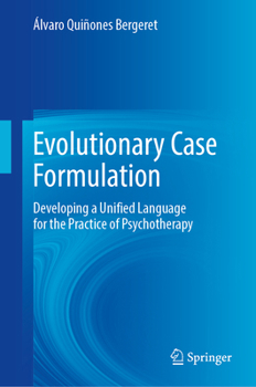 Hardcover Evolutionary Case Formulation: Developing a Unified Language for the Practice of Psychotherapy Book
