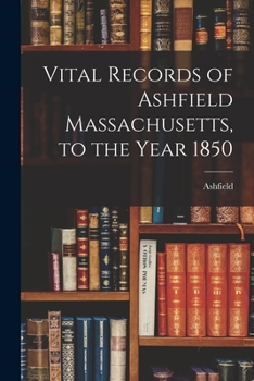 Paperback Vital Records of Ashfield Massachusetts, to the Year 1850 Book
