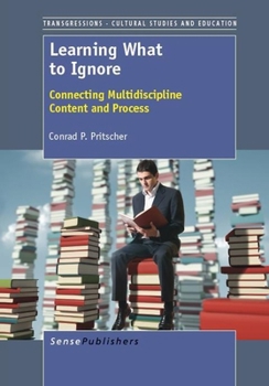 Hardcover Learning What to Ignore: Connecting Multidiscipline Content and Process Book