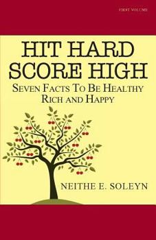 Paperback Hit Hard Score High: Seven Facts To Be Healthy Rich and Happy Book